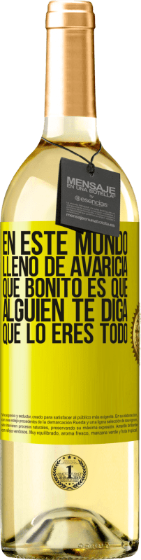29,95 € Envío gratis | Vino Blanco Edición WHITE En este mundo lleno de avaricia, qué bonito es que alguien te diga que lo eres todo Etiqueta Amarilla. Etiqueta personalizable Vino joven Cosecha 2025 Verdejo