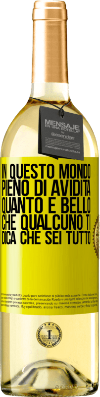 «In questo mondo pieno di avidità, quanto è bello che qualcuno ti dica che sei tutto» Edizione WHITE