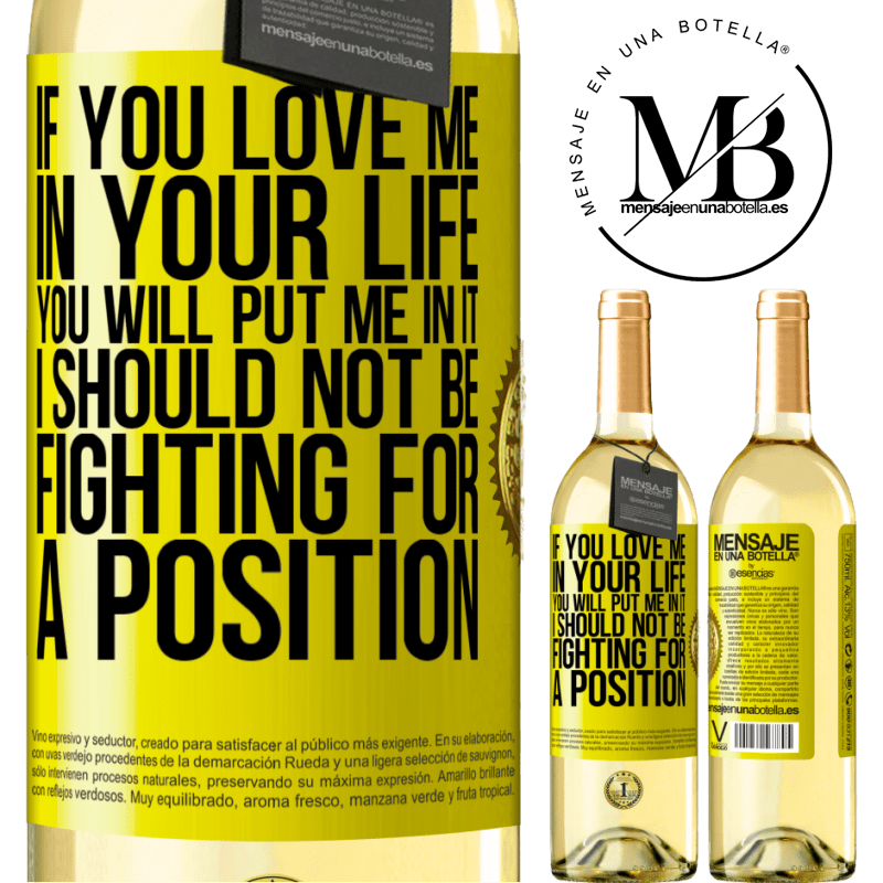29,95 € Free Shipping | White Wine WHITE Edition If you love me in your life, you will put me in it. I should not be fighting for a position Yellow Label. Customizable label Young wine Harvest 2022 Verdejo