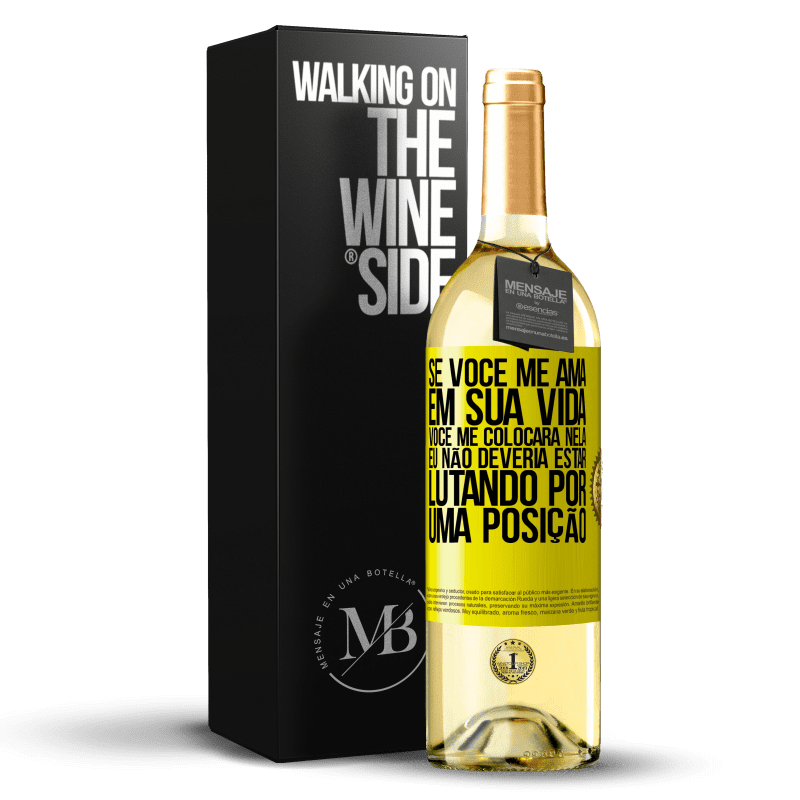 29,95 € Envio grátis | Vinho branco Edição WHITE Se você me ama em sua vida, você me colocará nela. Eu não deveria estar lutando por uma posição Etiqueta Amarela. Etiqueta personalizável Vinho jovem Colheita 2025 Verdejo