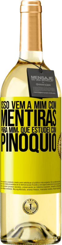 «Isso vem a mim com mentiras. Para mim, que estudei com Pinóquio» Edição WHITE