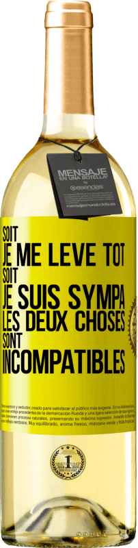 29,95 € | Vin blanc Édition WHITE Soit je me lève tôt soit je suis sympa, les deux choses sont incompatibles Étiquette Jaune. Étiquette personnalisable Vin jeune Récolte 2025 Verdejo