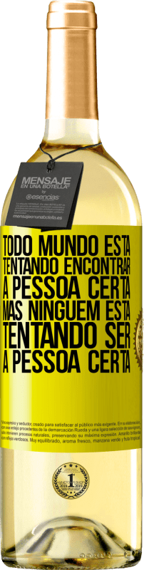 29,95 € | Vinho branco Edição WHITE Todo mundo está tentando encontrar a pessoa certa. Mas ninguém está tentando ser a pessoa certa Etiqueta Amarela. Etiqueta personalizável Vinho jovem Colheita 2025 Verdejo
