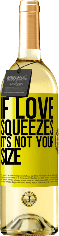 29,95 € | White Wine WHITE Edition If love squeezes, it's not your size Yellow Label. Customizable label Young wine Harvest 2024 Verdejo