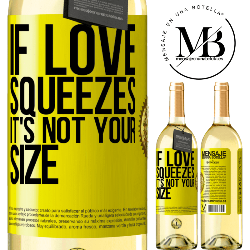 29,95 € Free Shipping | White Wine WHITE Edition If love squeezes, it's not your size Yellow Label. Customizable label Young wine Harvest 2022 Verdejo