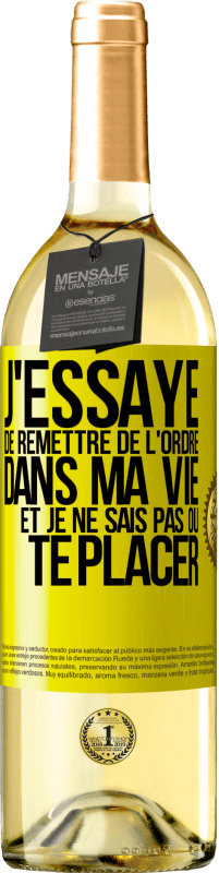 29,95 € | Vin blanc Édition WHITE J'essaye de remettre de l'ordre dans ma vie et je ne sais pas où te placer Étiquette Jaune. Étiquette personnalisable Vin jeune Récolte 2025 Verdejo