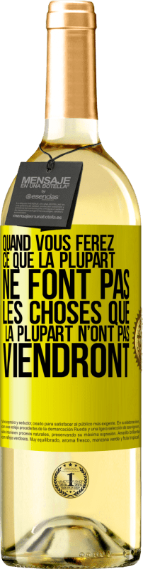 Envoi gratuit | Vin blanc Édition WHITE Quand vous ferez ce que la plupart ne font pas, les choses que la plupart n’ont pas viendront Étiquette Jaune. Étiquette personnalisable Vin jeune Récolte 2023 Verdejo