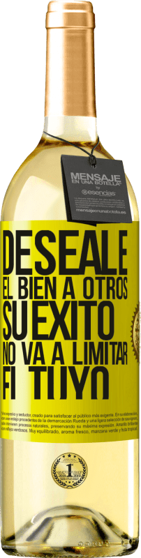 «Deséale el bien a otros, su éxito no va a limitar el tuyo» Edición WHITE