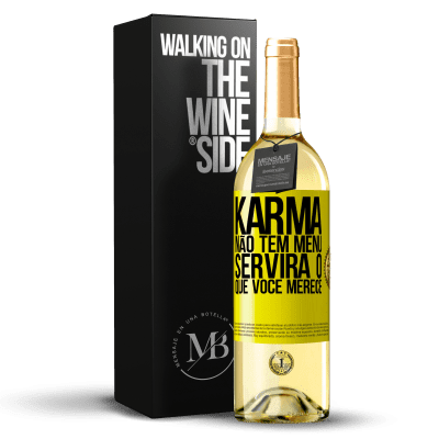 «Karma não tem menu. Servirá o que você merece» Edição WHITE