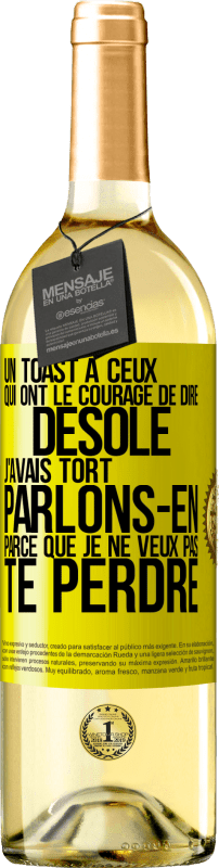 Envoi gratuit | Vin blanc Édition WHITE Un toast à ceux qui ont le courage de dire Désolé, j'avais tort. Parlons-en parce que je ne veux pas te perdre Étiquette Jaune. Étiquette personnalisable Vin jeune Récolte 2023 Verdejo