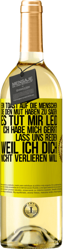 Kostenloser Versand | Weißwein WHITE Ausgabe Ein Toast auf die Menschen, die den Mut haben zu sagen: Es tut mir Leid, ich habe mich geirrt. Lass uns reden, weil ich dich nic Gelbes Etikett. Anpassbares Etikett Junger Wein Ernte 2023 Verdejo