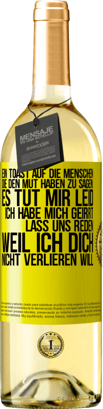 29,95 € Kostenloser Versand | Weißwein WHITE Ausgabe Ein Toast auf die Menschen, die den Mut haben zu sagen: Es tut mir Leid, ich habe mich geirrt. Lass uns reden, weil ich dich nic Gelbes Etikett. Anpassbares Etikett Junger Wein Ernte 2025 Verdejo