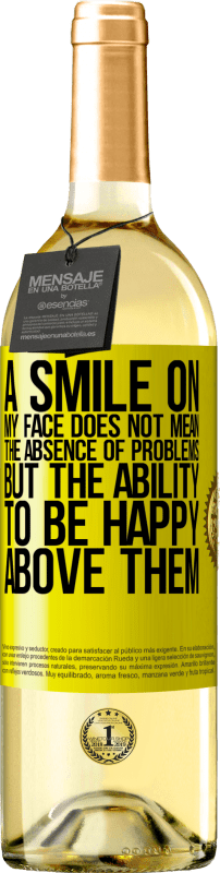 29,95 € Free Shipping | White Wine WHITE Edition A smile on my face does not mean the absence of problems, but the ability to be happy above them Yellow Label. Customizable label Young wine Harvest 2025 Verdejo