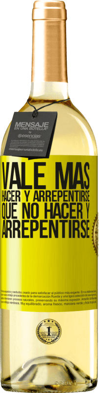 «Vale más hacer y arrepentirse, que no hacer y arrepentirse» Edición WHITE