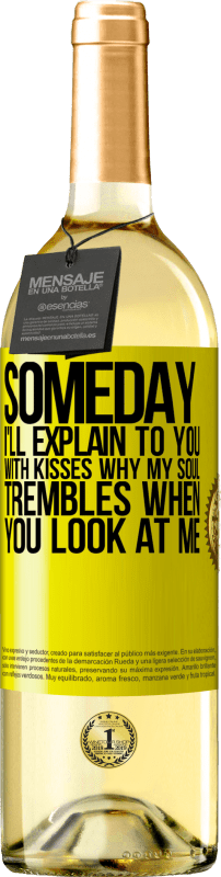 29,95 € | White Wine WHITE Edition Someday I'll explain to you with kisses why my soul trembles when you look at me Yellow Label. Customizable label Young wine Harvest 2025 Verdejo