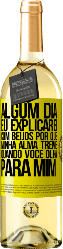 29,95 € | Vinho branco Edição WHITE Algum dia eu explicarei com beijos por que minha alma treme quando você olha para mim Etiqueta Amarela. Etiqueta personalizável Vinho jovem Colheita 2024 Verdejo