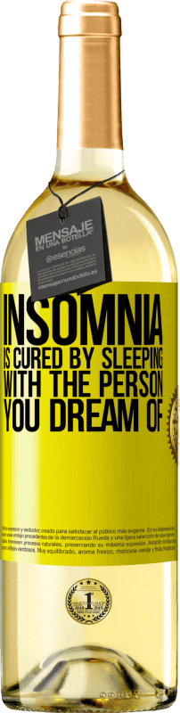 29,95 € Free Shipping | White Wine WHITE Edition Insomnia is cured by sleeping with the person you dream of Yellow Label. Customizable label Young wine Harvest 2023 Verdejo