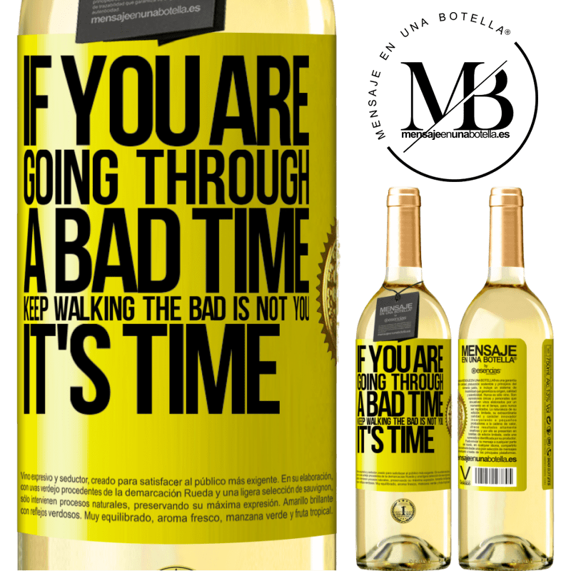 29,95 € Free Shipping | White Wine WHITE Edition If you are going through a bad time, keep walking. The bad is not you, it's time Yellow Label. Customizable label Young wine Harvest 2022 Verdejo