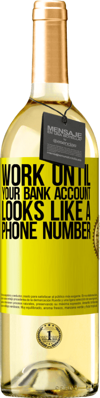 29,95 € | 白葡萄酒 WHITE版 一直工作到您的银行帐户看起来像一个电话号码 黄色标签. 可自定义的标签 青年酒 收成 2023 Verdejo