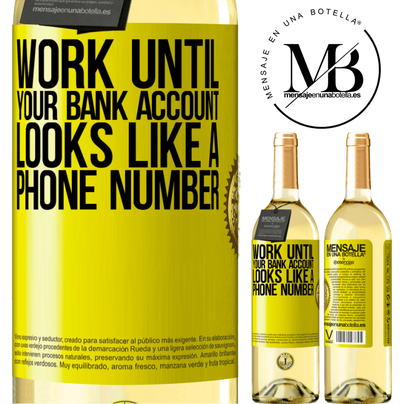 29,95 € Free Shipping | White Wine WHITE Edition Work until your bank account looks like a phone number Yellow Label. Customizable label Young wine Harvest 2022 Verdejo