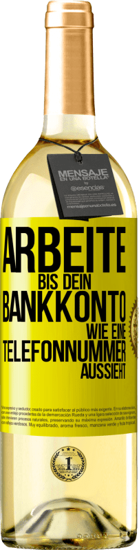 Kostenloser Versand | Weißwein WHITE Ausgabe Arbeite bis dein Bankkonto wie eine Telefonnummer aussieht Gelbes Etikett. Anpassbares Etikett Junger Wein Ernte 2023 Verdejo