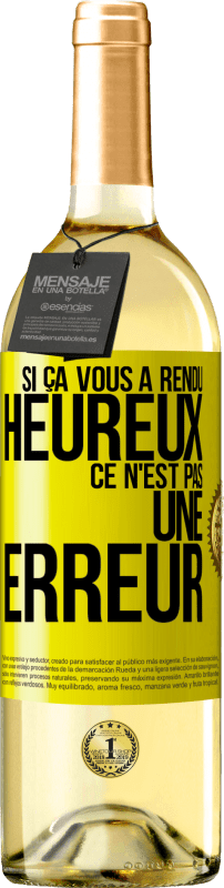 29,95 € | Vin blanc Édition WHITE Si ça vous a rendu heureux ce n'est pas une erreur Étiquette Jaune. Étiquette personnalisable Vin jeune Récolte 2024 Verdejo