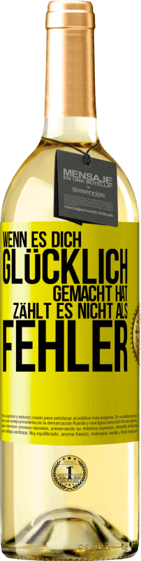 29,95 € Kostenloser Versand | Weißwein WHITE Ausgabe Wenn es dich glücklich gemacht hat, zählt es nicht als Fehler Gelbes Etikett. Anpassbares Etikett Junger Wein Ernte 2025 Verdejo