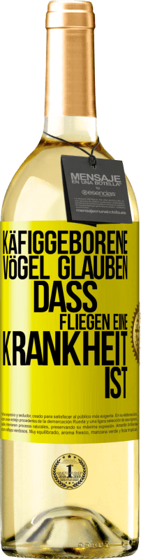 29,95 € | Weißwein WHITE Ausgabe Käfiggeborene Vögel glauben, dass Fliegen eine Krankheit ist Gelbes Etikett. Anpassbares Etikett Junger Wein Ernte 2024 Verdejo