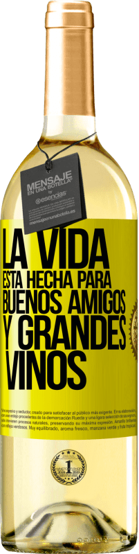 «La vida está hecha para buenos amigos y grandes vinos» Edición WHITE