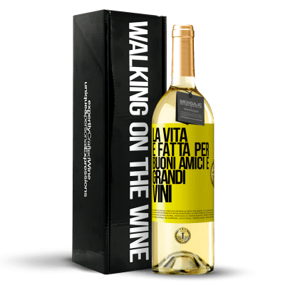 «La vita è fatta per buoni amici e grandi vini» Edizione WHITE