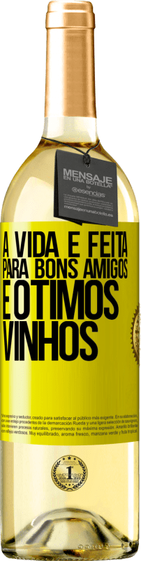 «A vida é feita para bons amigos e ótimos vinhos» Edição WHITE