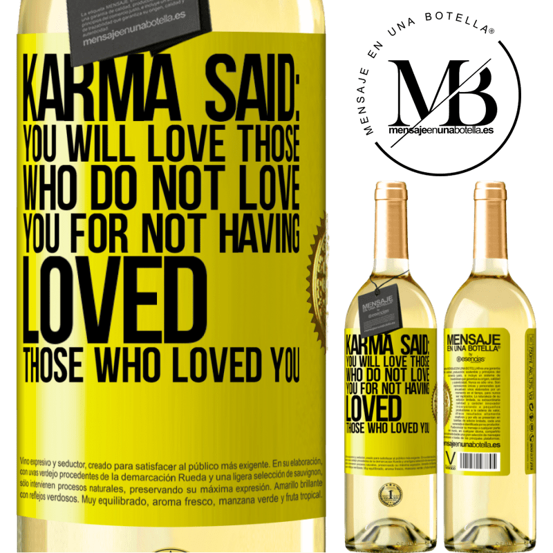 29,95 € Free Shipping | White Wine WHITE Edition Karma said: you will love those who do not love you for not having loved those who loved you Yellow Label. Customizable label Young wine Harvest 2022 Verdejo