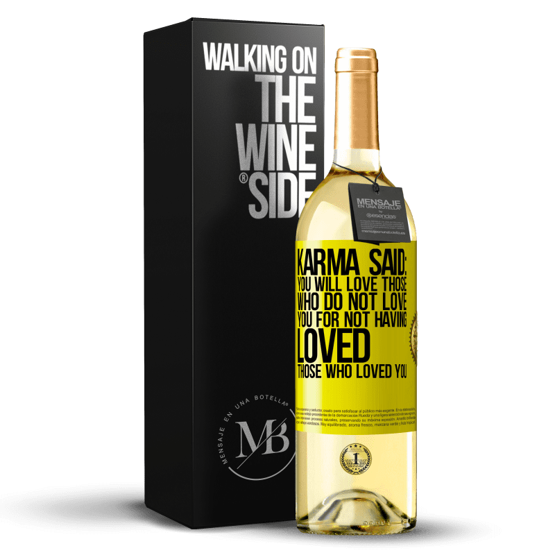 29,95 € Free Shipping | White Wine WHITE Edition Karma said: you will love those who do not love you for not having loved those who loved you Yellow Label. Customizable label Young wine Harvest 2023 Verdejo