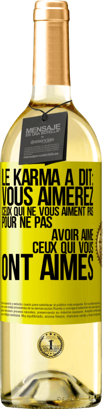 29,95 € | Vin blanc Édition WHITE Le karma a dit: vous aimerez ceux qui ne vous aiment pas pour ne pas avoir aimé ceux qui vous ont aimés Étiquette Jaune. Étiquette personnalisable Vin jeune Récolte 2024 Verdejo