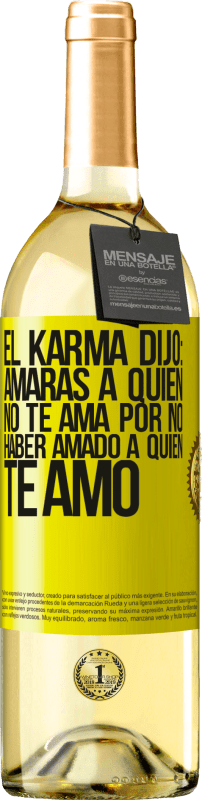 Envío gratis | Vino Blanco Edición WHITE El Karma dijo: amarás a quien no te ama por no haber amado a quien te amó Etiqueta Amarilla. Etiqueta personalizable Vino joven Cosecha 2023 Verdejo