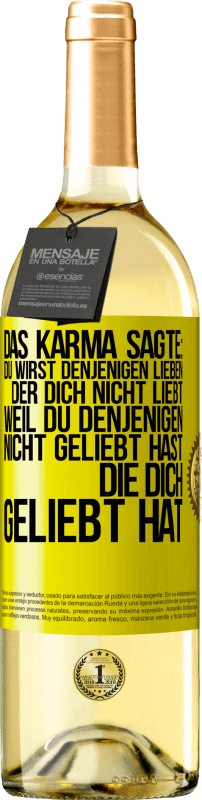 29,95 € | Weißwein WHITE Ausgabe Das Karma sagte: Du wirst denjenigen lieben, der dich nicht liebt, weil du denjenigen nicht geliebt hast, die dich geliebt hat Gelbes Etikett. Anpassbares Etikett Junger Wein Ernte 2024 Verdejo