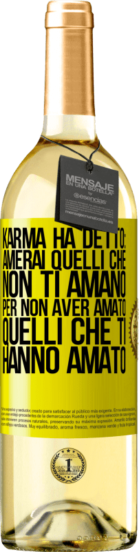 «Karma ha detto: amerai quelli che non ti amano per non aver amato quelli che ti hanno amato» Edizione WHITE