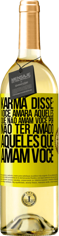 «Karma disse: você amará aqueles que não amam você por não ter amado aqueles que amam você» Edição WHITE