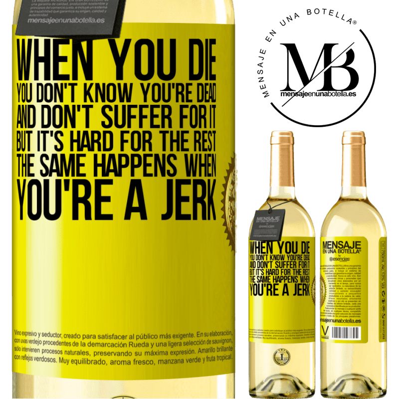 29,95 € Free Shipping | White Wine WHITE Edition When you die, you don't know you're dead and don't suffer for it, but it's hard for the rest. The same happens when you're a Yellow Label. Customizable label Young wine Harvest 2022 Verdejo
