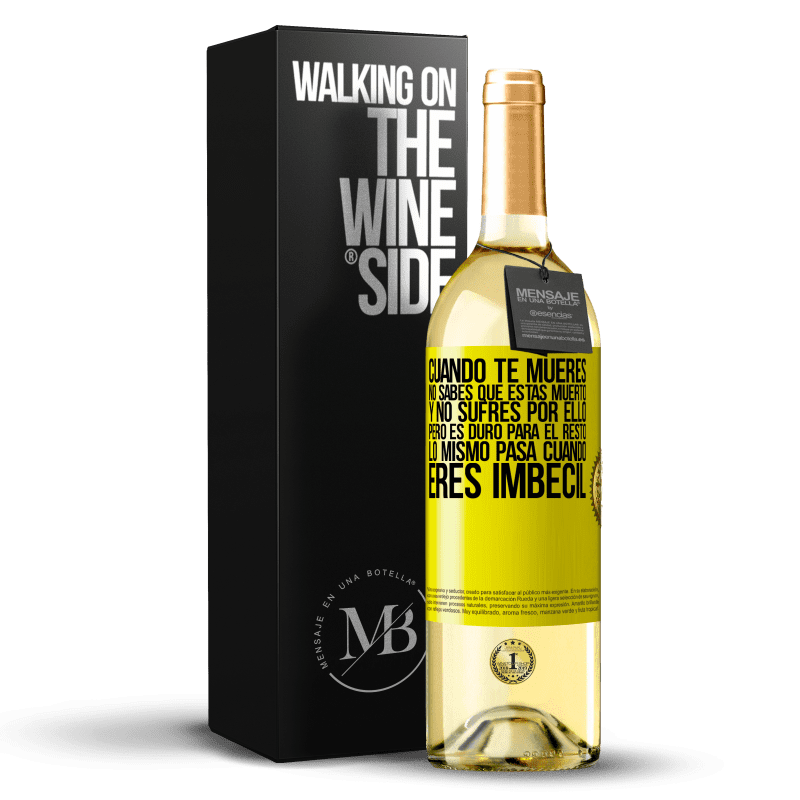 29,95 € Envío gratis | Vino Blanco Edición WHITE Cuando te mueres, no sabes que estás muerto y no sufres por ello, pero es duro para el resto. Lo mismo pasa cuando eres Etiqueta Amarilla. Etiqueta personalizable Vino joven Cosecha 2024 Verdejo