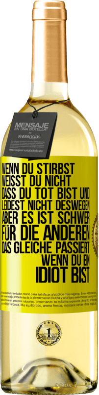 29,95 € | Weißwein WHITE Ausgabe Wenn du stirbst, weißt du nicht, dass du tot bist und leidest nicht deswegen, aber es ist schwer für die Anderen. Das gleiche pa Gelbes Etikett. Anpassbares Etikett Junger Wein Ernte 2025 Verdejo