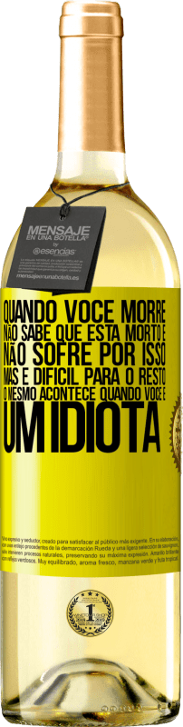 29,95 € Envio grátis | Vinho branco Edição WHITE Quando você morre, não sabe que está morto e não sofre por isso, mas é difícil para o resto. O mesmo acontece quando você é Etiqueta Amarela. Etiqueta personalizável Vinho jovem Colheita 2023 Verdejo