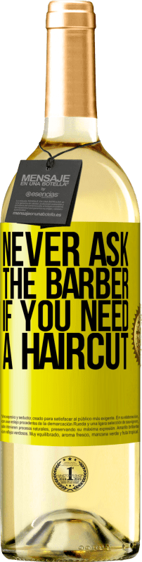 29,95 € | White Wine WHITE Edition Never ask the barber if you need a haircut Yellow Label. Customizable label Young wine Harvest 2024 Verdejo