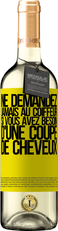 29,95 € Envoi gratuit | Vin blanc Édition WHITE Ne demandez jamais au coiffeur si vous avez besoin d'une coupe de cheveux Étiquette Jaune. Étiquette personnalisable Vin jeune Récolte 2025 Verdejo