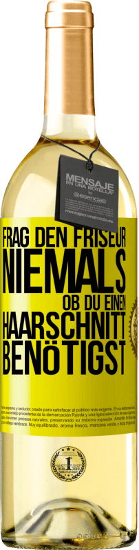 29,95 € | Weißwein WHITE Ausgabe Frag den Friseur niemals, ob du einen Haarschnitt benötigst Gelbes Etikett. Anpassbares Etikett Junger Wein Ernte 2024 Verdejo