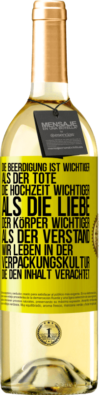 Kostenloser Versand | Weißwein WHITE Ausgabe Die Beerdigung ist wichtiger als der Tote, die Hochzeit wichtiger als die Liebe, der Körper wichtiger als der Verstand. Wir lebe Gelbes Etikett. Anpassbares Etikett Junger Wein Ernte 2023 Verdejo