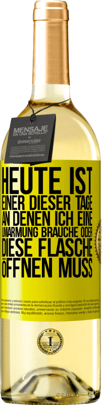 29,95 € | Weißwein WHITE Ausgabe Heute ist einer dieser Tage, an denen ich eine Umarmung brauche oder diese Flasche öffnen muss Gelbes Etikett. Anpassbares Etikett Junger Wein Ernte 2024 Verdejo