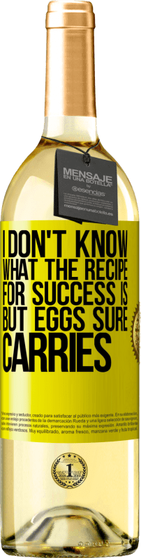 29,95 € | White Wine WHITE Edition I don't know what the recipe for success is. But eggs sure carries Yellow Label. Customizable label Young wine Harvest 2023 Verdejo