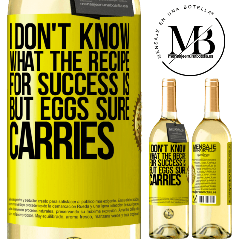 29,95 € Free Shipping | White Wine WHITE Edition I don't know what the recipe for success is. But eggs sure carries Yellow Label. Customizable label Young wine Harvest 2022 Verdejo