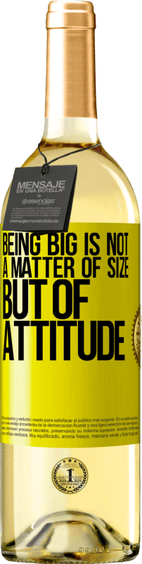 «Being big is not a matter of size, but of attitude» WHITE Edition